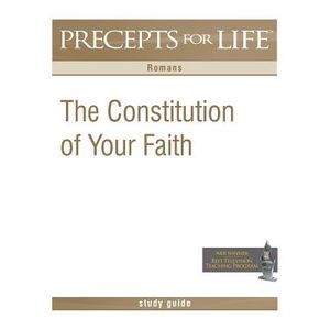 Precepts For Life Study Guide: The Constitution of Your Faith (Romans) -- Kay Ar